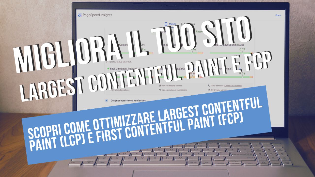 scopri come ottimizzare largest contentful paint (lcp) e first contentful paint (fcp)