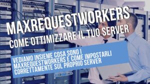 cosa sono i max request workers e come ottimizzarli