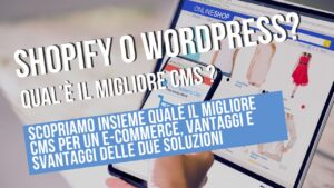 Shopify,WordPress,e-commerce,WooCommerce,CMS e-commerce,piattaforma e-commerce,scelta CMS,Shopify vs WordPress,hosting e-commerce,personalizzazione e-commerce