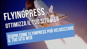 FlyingPress,velocità sito WordPress,plugin cache WordPress,ottimizzazione immagini WordPress,miglioramento SEO WordPress