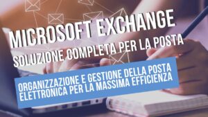 Microsoft Exchange,gestione email aziendale,sicurezza email,Microsoft 365